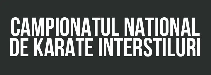 CAMPIONATUL NATIONAL KARATE INTERSTILURI